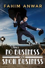 Fahim Anwar: There's No Business Like Show Business Fahim Anwar: There's No Business Like Show Business