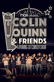 Colin Quinn & Friends: A Parking Lot Comedy Show Colin Quinn & Friends: A Parking Lot Comedy Show
