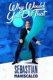 Sebastian Maniscalco: Why Would You Do That? 2016