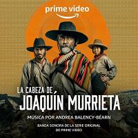 La Cabeza De Joaquín Murrieta Soundtrack (by Andrea Balency-Béarn)