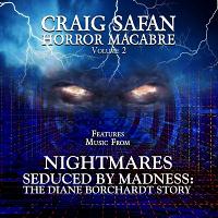 Craig Safan Horror Macabre Vol. 2: Nightmares / Seduced by Madness: The Diane Borchardt Story Soundtrack